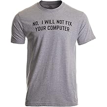 No I Will Not Fix Your Computer | Funny IT Geek Geeky for Men Women Nerd T-Shirt