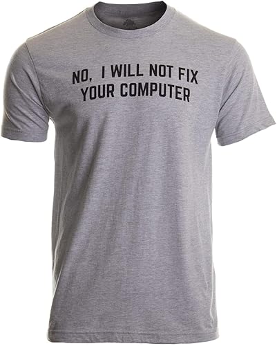 No I Will Not Fix Your Computer | Funny IT Geek Geeky for Men Women Nerd T-Shirt