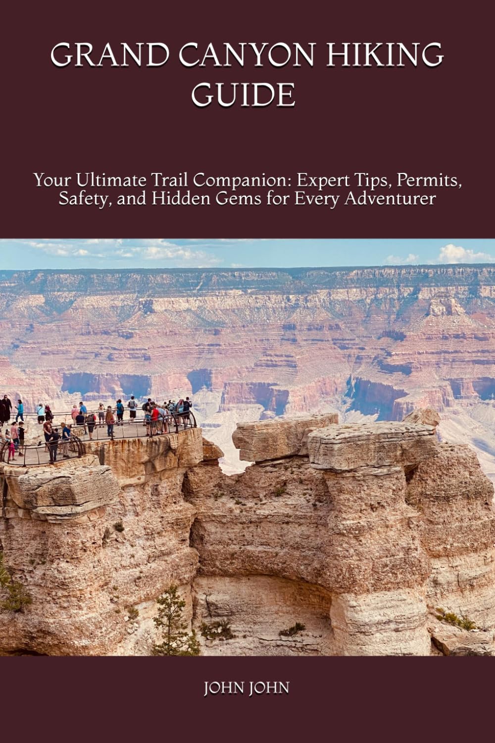 GRAND CANYON HIKING GUIDE 2026: Your Ultimate Trail Companion: Expert Tips, Permits, Safety, and Hidden Gems for Every Adventurer