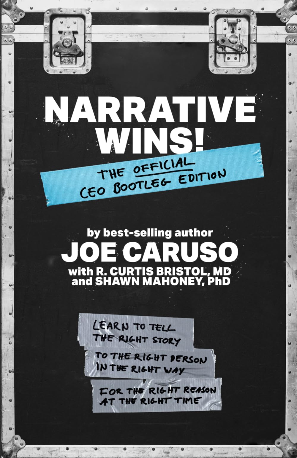 Narrative Wins!: Learn to Tell the Right Story to the Right Person in the Right Way for the Right Reason at the Right Time
