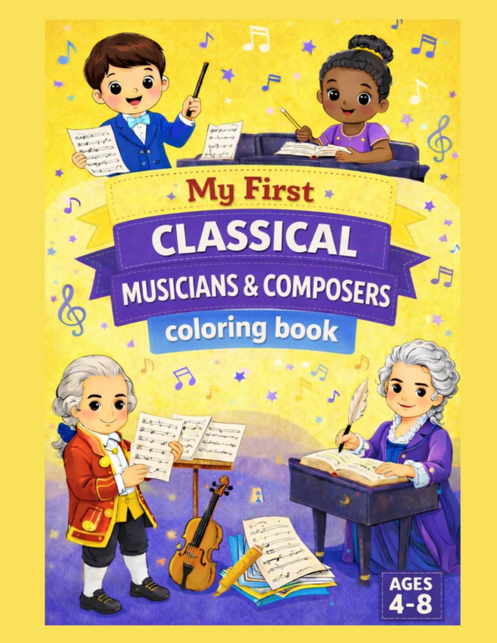 My First Classical Musicians and Composers Coloring Book: A Beginner's Introduction to Famous Composers and Classical Music for Kids. Learn About Mozart, Beethoven, Bach, Chopin, and More...