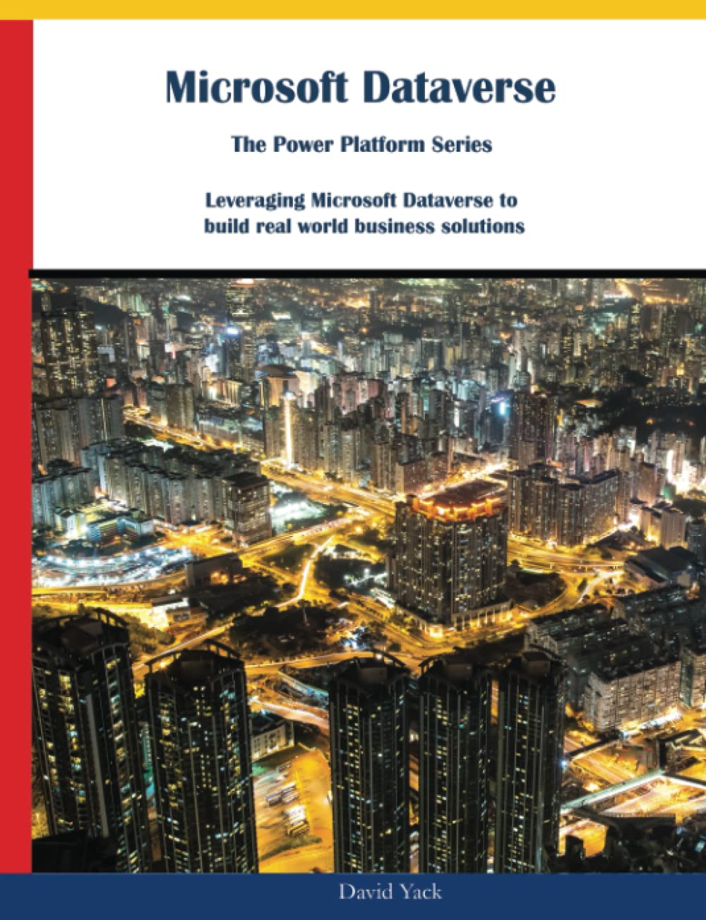 Microsoft Dataverse: The Power Platform Series: Leveraging Microsoft Dataverse to build real world business solutions