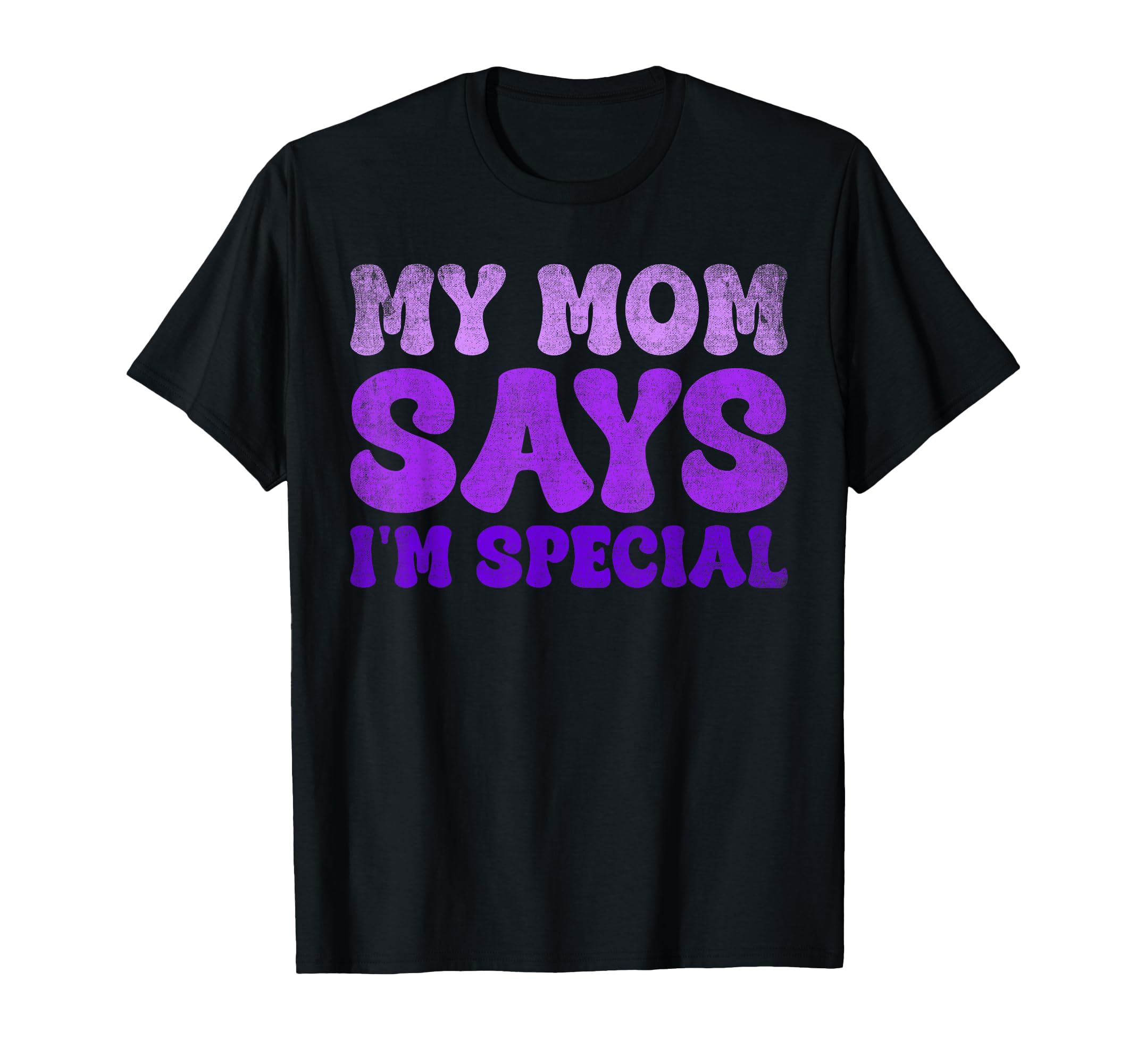 Groovy My Mom Says I'm Special Funny Son Daughter Graphic T-Shirt