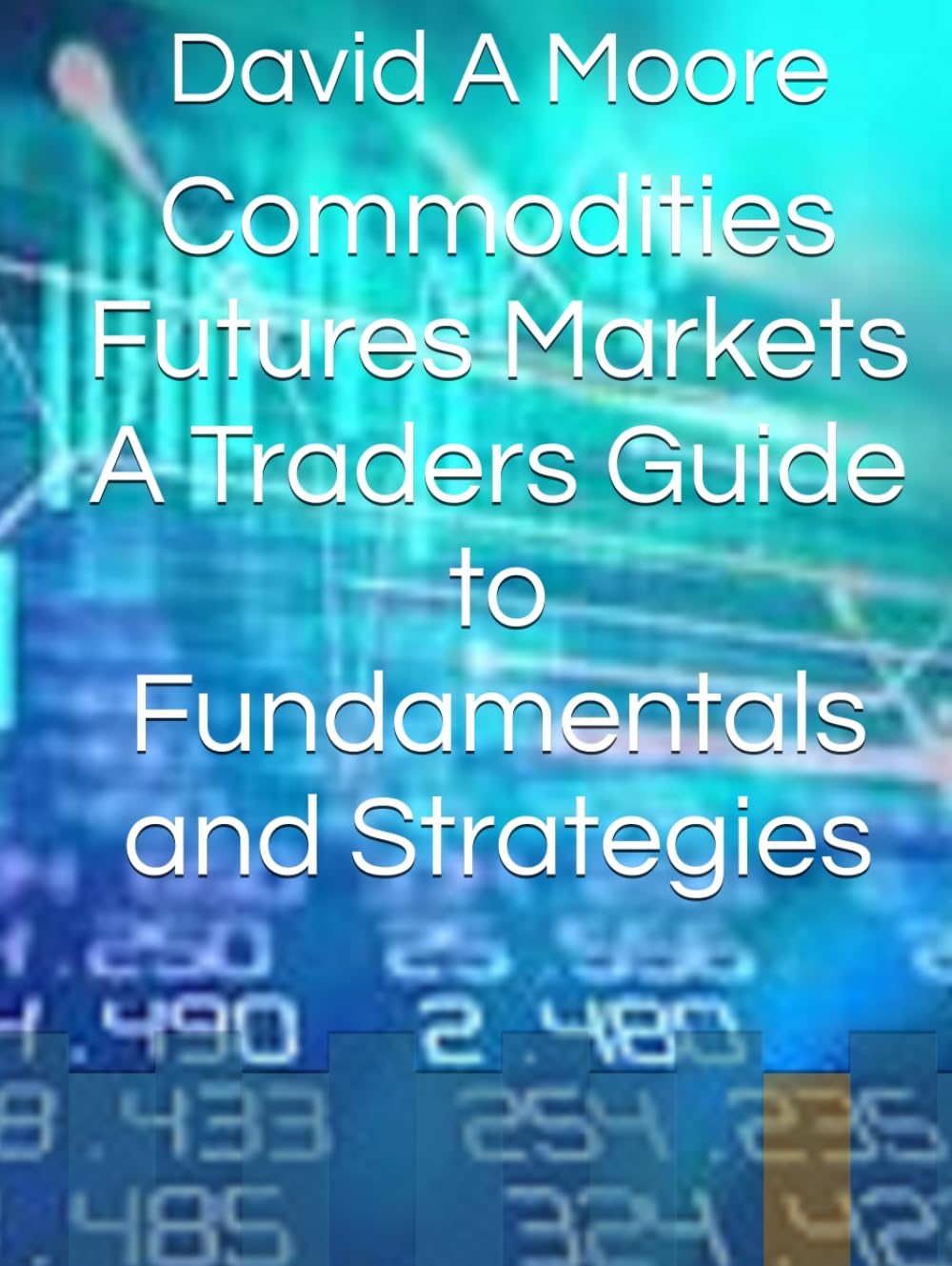 Commodities Futures Markets the Definitive Guide to Fundamentals and Strategies