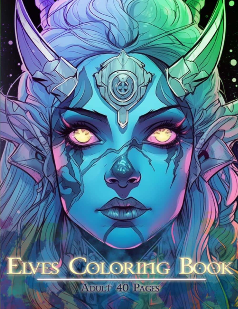 Elves Coloring Book: Adult Coloring Book, 40 Pages, Amazing Detailed, Sexy, Cool Looking Elves with Dark, Mystical & Gothic Fantasy, Unleash Your Creativity these amazing Illustrations.