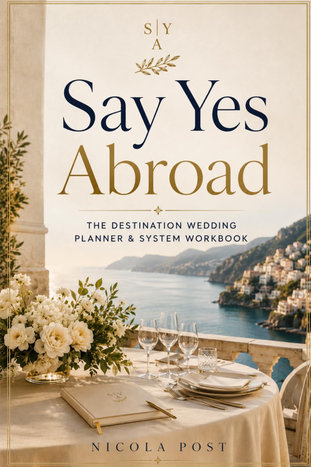 Say Yes Abroad: The Destination Wedding Planner & System Workbook