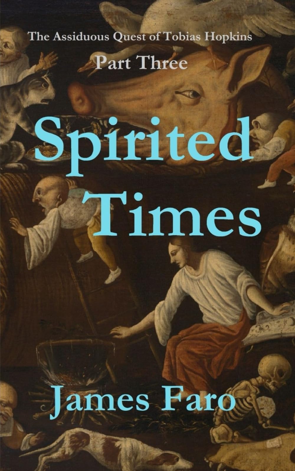 Spirited Times: Part Three of The Assiduous Quest of Tobias Hopkins (The Assiduous Quest in Parts)