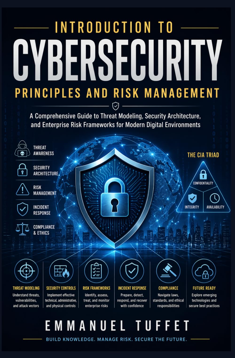 Introduction to Cybersecurity Principles and Risk Management: A Comprehensive Guide to Threat Modeling, Security Architecture, and Enterprise Risk ... (Beginner Cybersecurity Fundamentals)