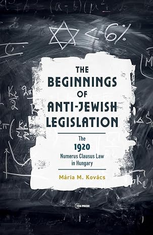 The Beginnings of Anti-Jewish Legislation: The 1920 Numerus Clausus Law in Hungary-Wow! eBook