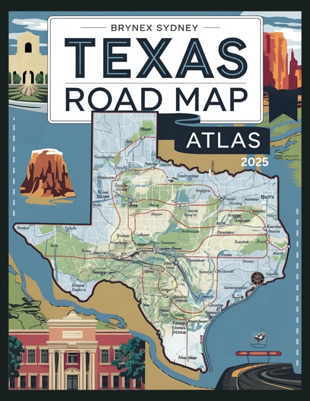 Texas Road Map Atlas 2025: A detailed guide that contains destinations and Routes for Every Explorer to Journey Through Texas Texas Road Map Atlas 2025: A detailed guide that contains destinations and Routes for Every Explorer to Journey Through Texas