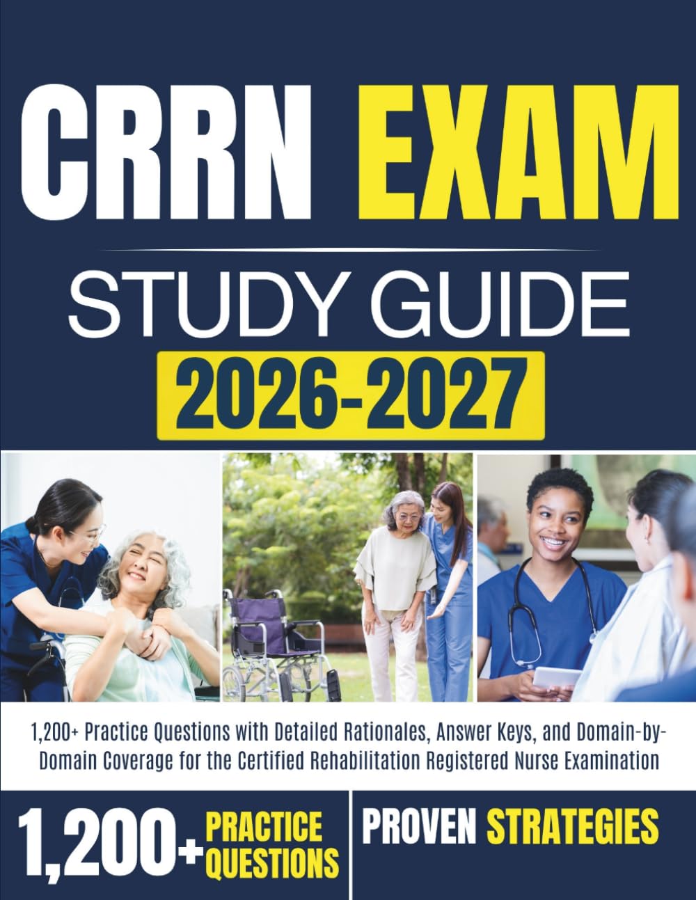 CRRN EXAM STUDY GUIDE 2026-2027: 1,200+ Practice Questions with Detailed Rationales, Answer Keys, and Domain-by-Domain Coverage for the Certified Rehabilitation Registered Nurse Examination