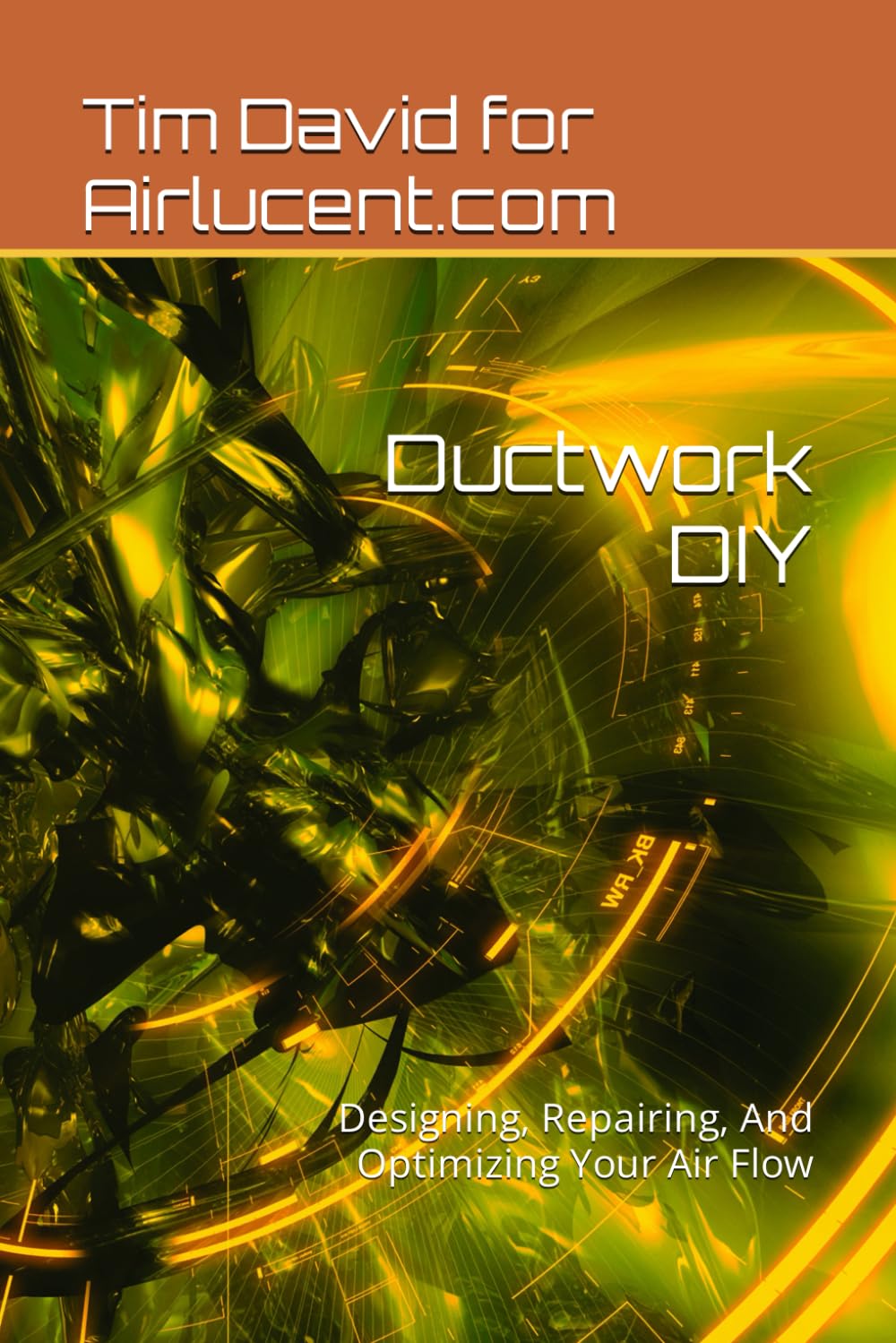 Ductwork DIY Designing, Repairing, And Optimizing Your Air Flow David