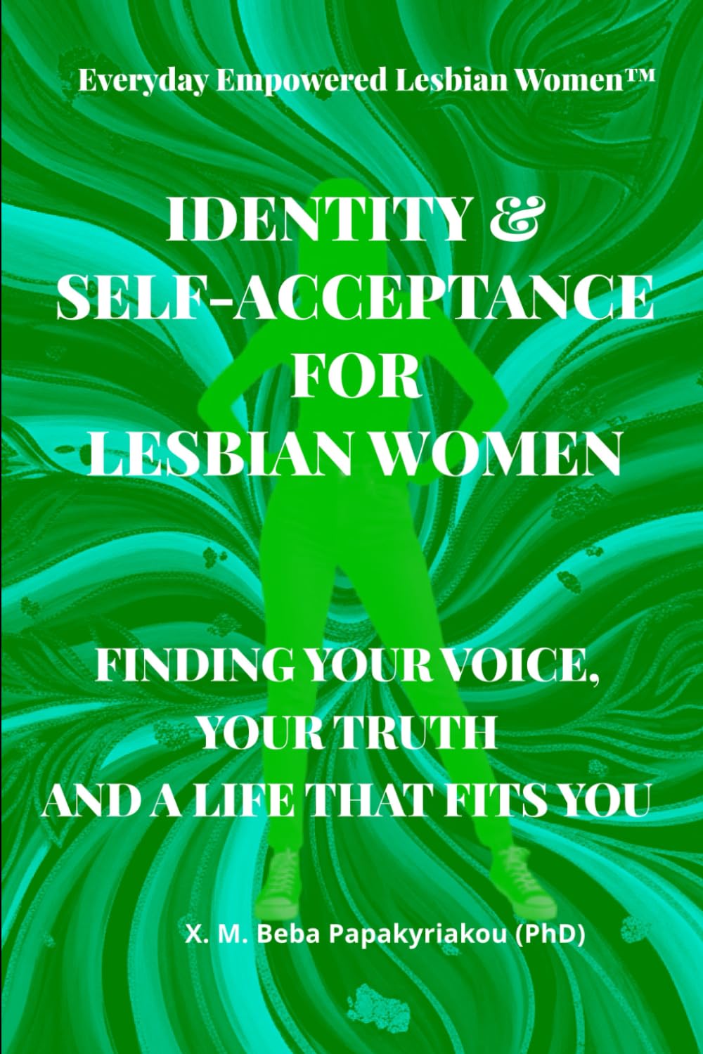 Everyday Empowered Lesbian Women™ IDENTITY & SELF-ACCEPTANCE FOR LESBIAN WOMEN: FINDING YOUR VOICE, YOUR TRUTH, AND A LIFE THAT FITS YOU