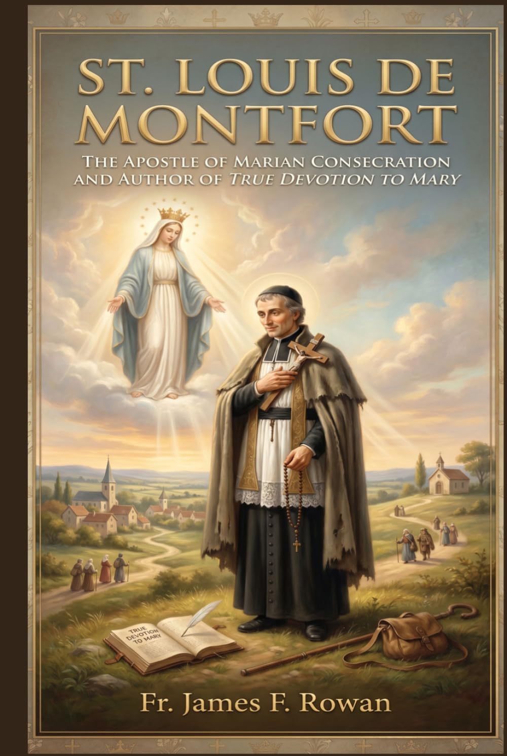 ST. LOUIS DE MONTFORT: The Apostle Of Marian Consecration And Author Of True Devotion To Mary