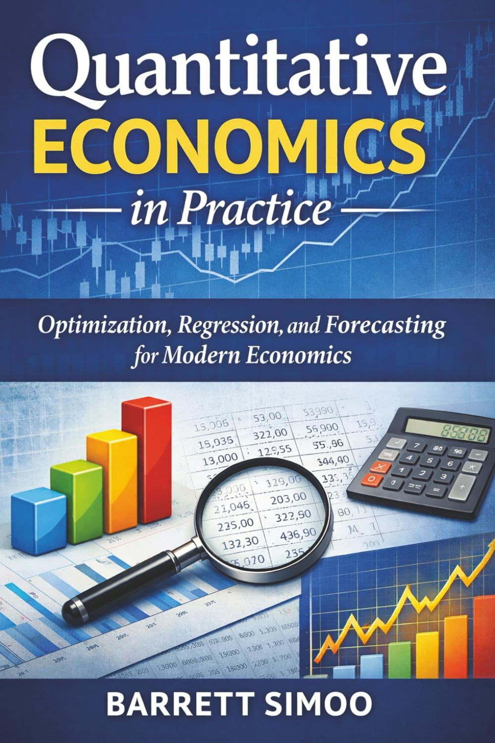 Quantitative Economics in Practice: Optimization, Regression, and Forecasting for Modern Economics