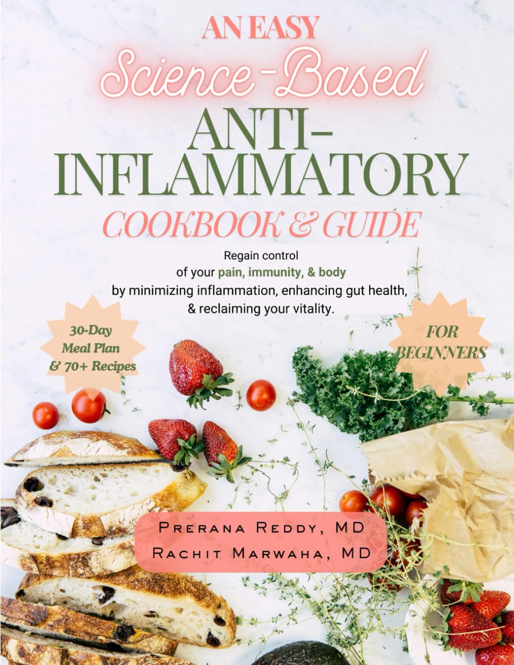 An Easy Science-Based ANTI-INFLAMMATORY COOKBOOK & GUIDE: Effectively regain control of your pain, immunity, & body by enhancing gut health, reducing
