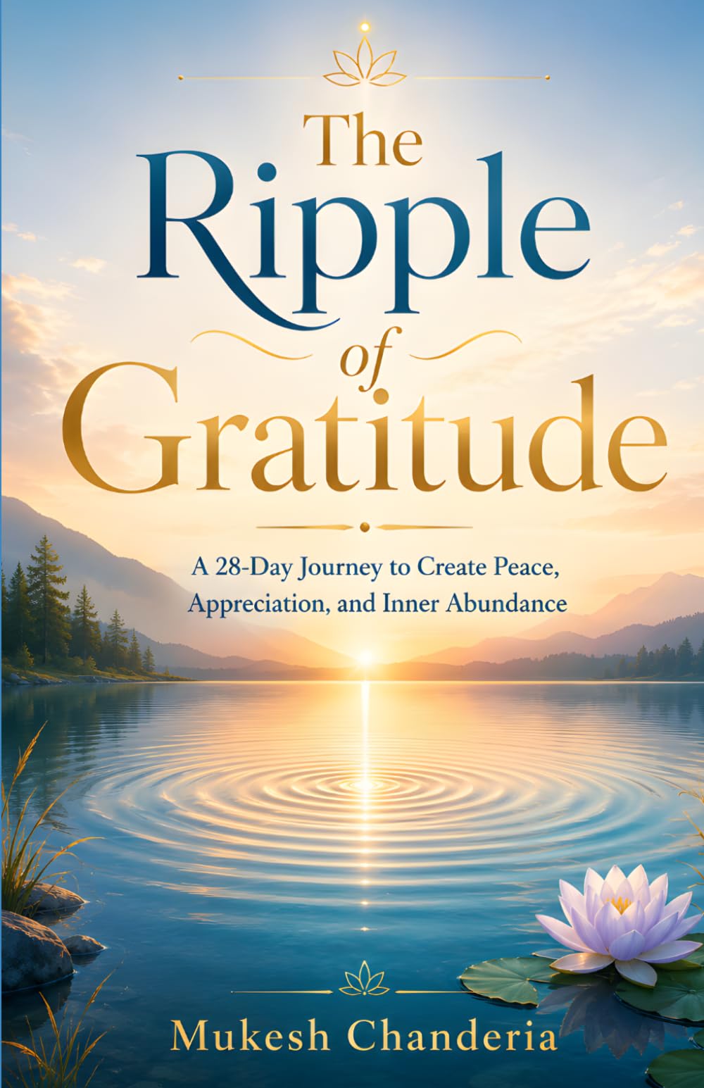 The Ripple of Gratitude: A 28-Day Journey to Transform Your Life with Thankfulness