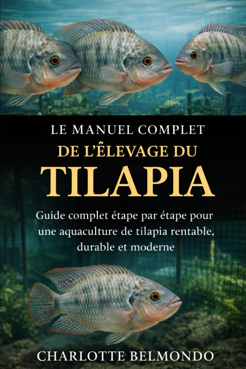 LE MANUEL COMPLET DE L'ÉLEVAGE DU TILAPIA: Guide complet étape par étape pour une aquaculture de tilapia rentable, durable et moderne