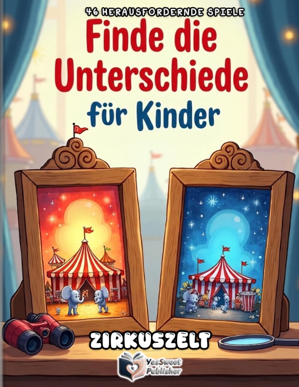 Finde die Unterschiede für Kinder: Zirkuszelt und lustige Abenteuer: 46 kunterbunte Suchbilder und Fehler-Rätsel ab 4 Jahren | Fördert Konzentration ... Denken | Das spannende Beschäftigungsbuch