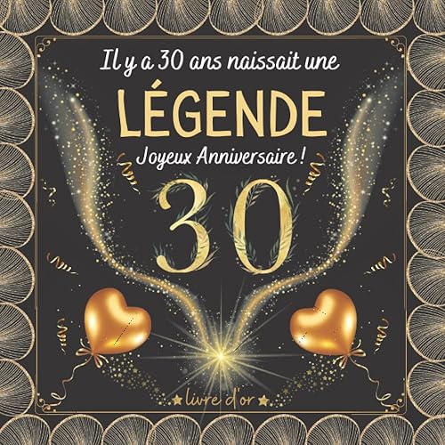 Il y a 30 ans naissait une légende !: Joyeux anniversaire 30 ans - 100 pages pour les félicitations, les souvenirs, les photos ... garçon, fille , homme et femme - Thème: Coverture dorée