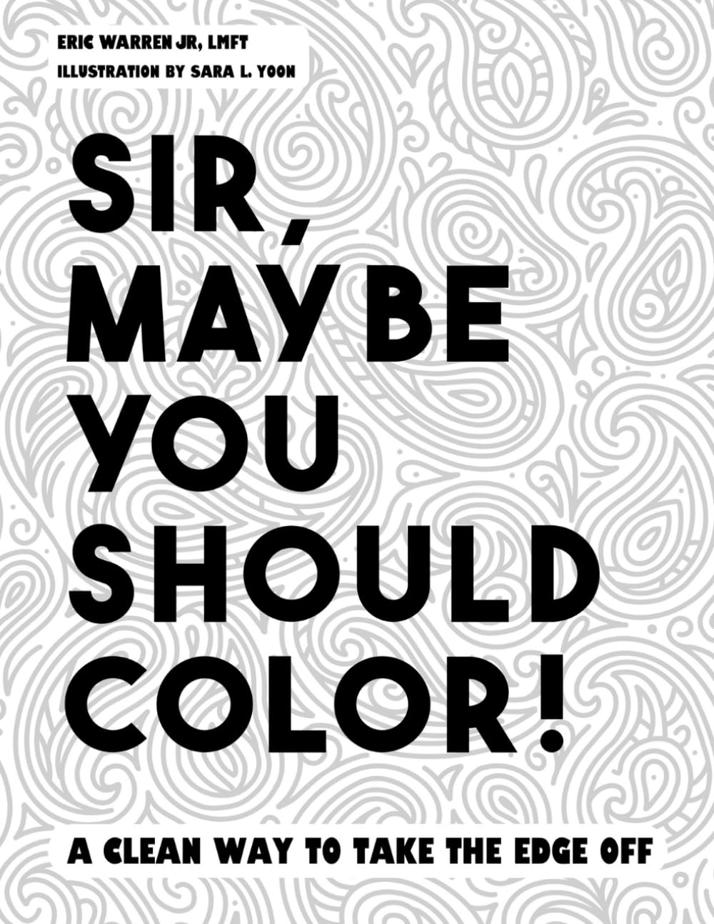 Sir, Maybe You Should Color!: A Clean Way To Take The Edge Off.
