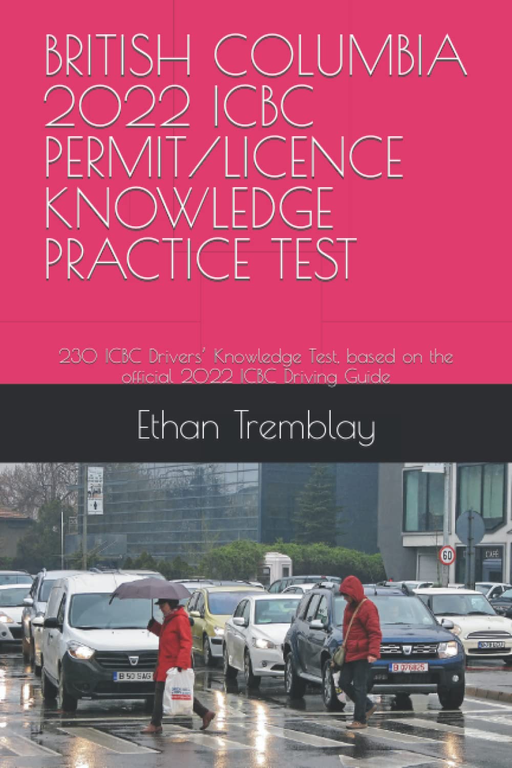 BRITISH COLUMBIA 2022 ICBC PERMIT/LICENCE KNOWLEDGE PRACTICE TEST: 230 ICBC Drivers’ Knowledge Test, based on the official 2022 ICBC Driving Guide
