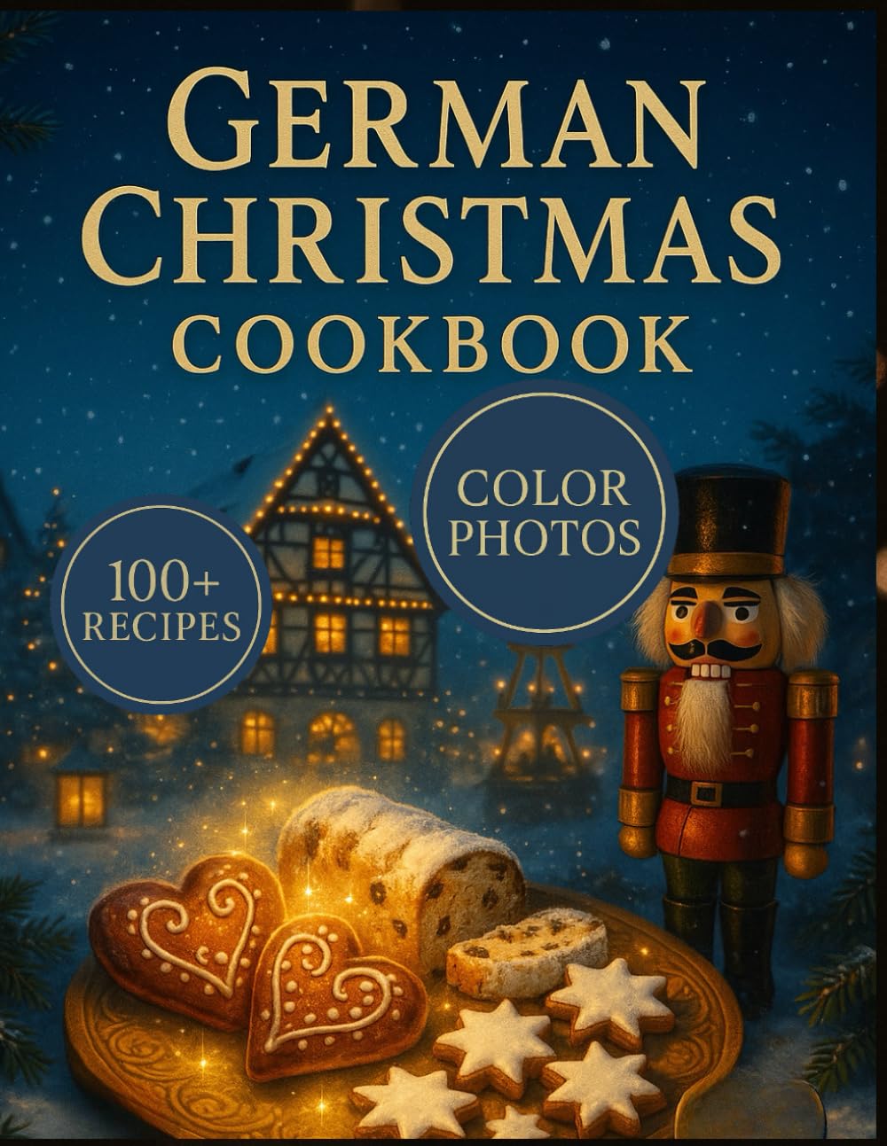 German Christmas Cookbook: Authentic Holiday Recipes for Festive German Desserts, Cookies, Drinks, and Winter Comfort Foods