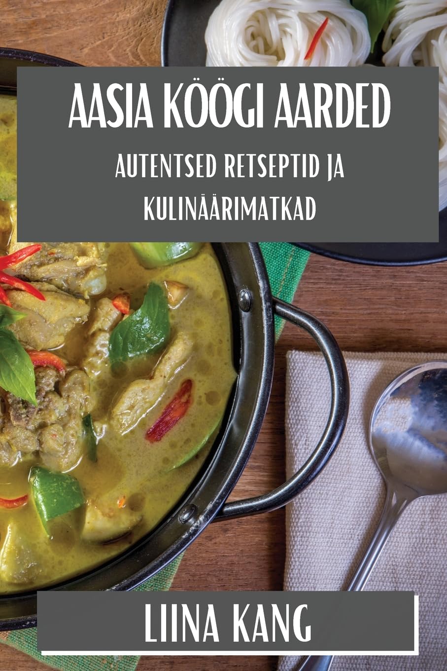 Aasia Köögi Aarded: Autentsed Retseptid ja Kulinäärimatkad