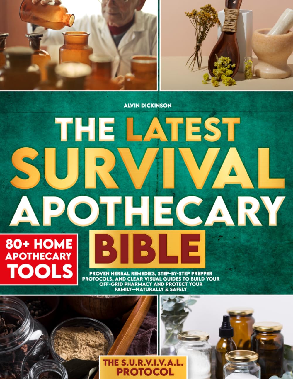 The Latest Survival Apothecary Bible: Proven Herbal Remedies, Step-by-Step Prepper Protocols, and Clear Visual Guides to Build Your Off-Grid Pharmacy and Protect Your Family—Naturally & Safely