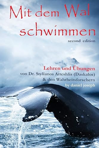 Mit Dem Wal Schwimmen: : Zeichen, Wunder und Heilungen: Lehren und Übungen von Dr. Stylianos Atteshlis (Daskalos) &amp; den Wahrheitsforschern