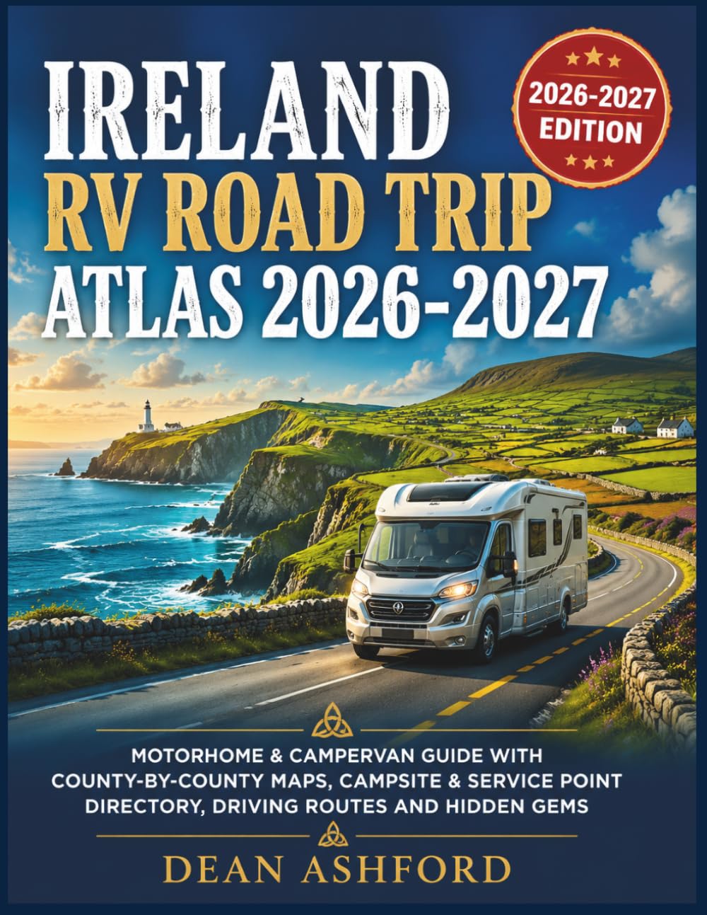 Ireland RV Road Trip Atlas 2026–2027: Motorhome & Campervan Guide with County-by-County Maps, Campsite & Service Point Directory, Driving Routes and ... (Ashford Complete Route Atlas Collection)