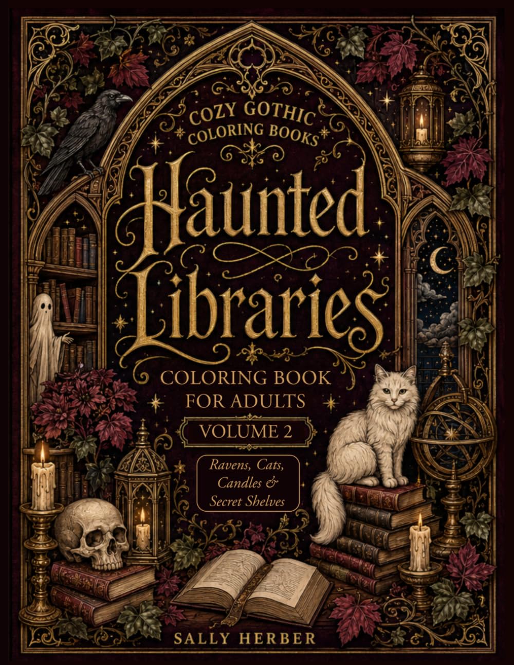 Haunted Libraries Coloring Book for Adults: Volume 2: More Cozy Gothic Coloring Pages with Enchanted Bookshelves, Ghostly Reading Rooms, Candles, Cats, Ravens and Dark Academia Interiors