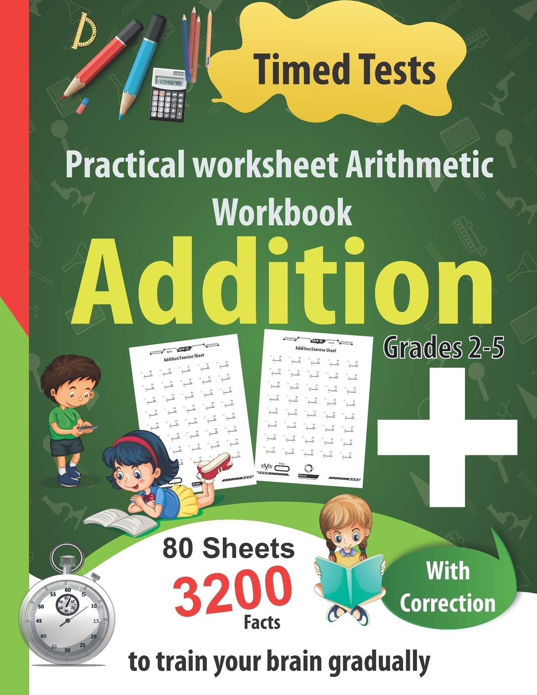 Addition Practical worksheet Arithmetic Workbook: Timed Tests , 80 Sheets 3200 Facts With Correction -Grades 2-5-to train your brain gradually (Math Practice Workbook)