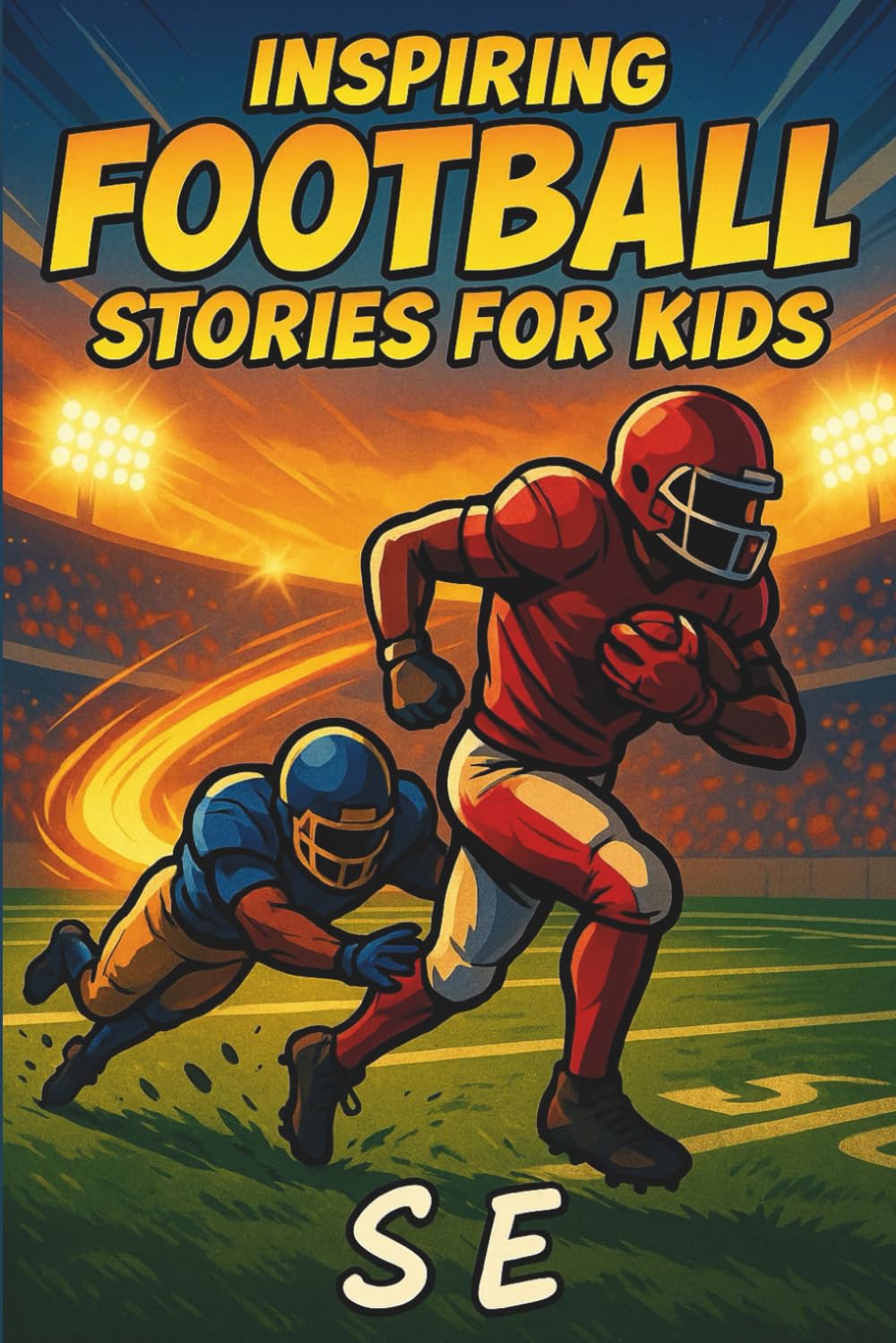 Inspiring Football Stories for Kids: 10 True Stories of Football Legends Who Never Gave Up