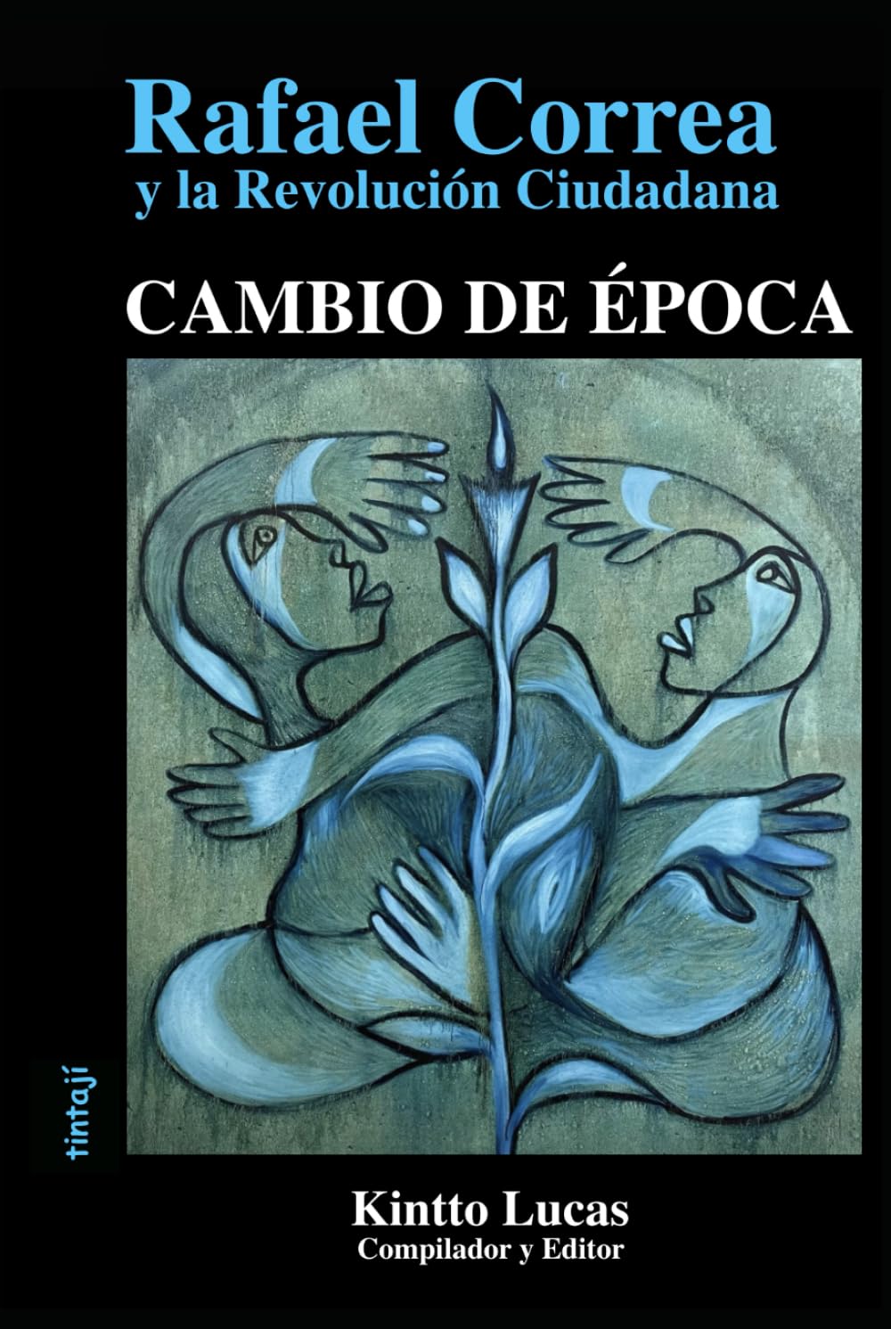 CAMBIO DE ÉPOCA: Rafael Correa y la Revolución Ciudadana