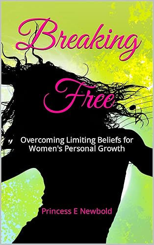 Breaking Free: Overcoming Limiting Beliefs for Women's Personal Growth