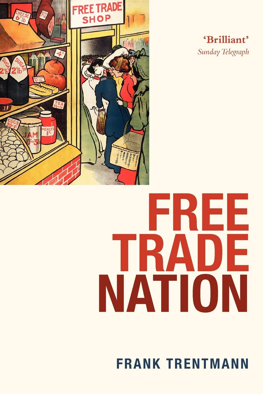 Free Trade Nation: Commerce, Consumption, And Civil Society In Modern Britain 
