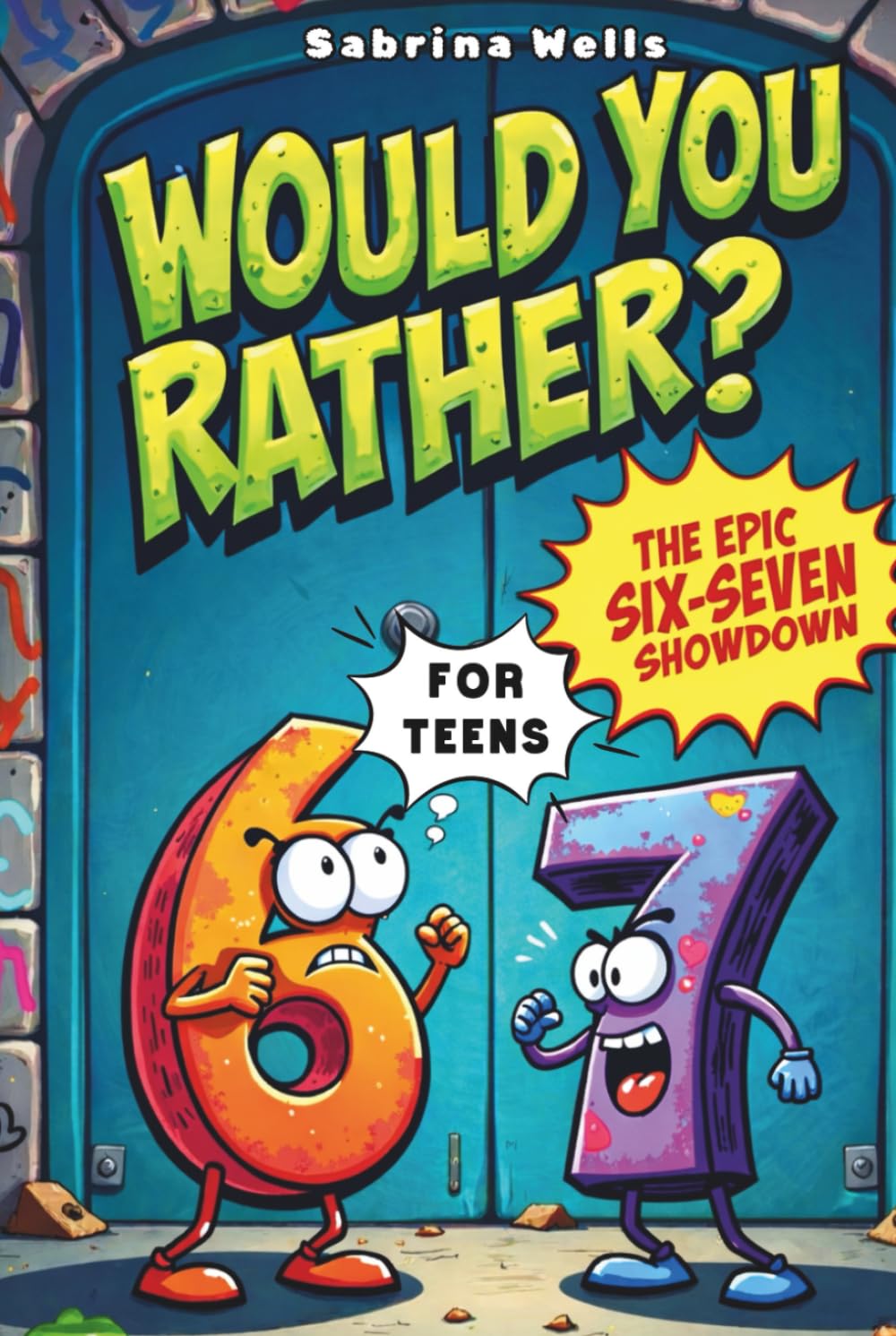 The Epic Six-Seven Showdown "Would You Rather" for Teens: 300+ Screen-Free Hilarious, Gross, and Impossible Questions for Cool Teens, inspired by the viral 6 7 trend