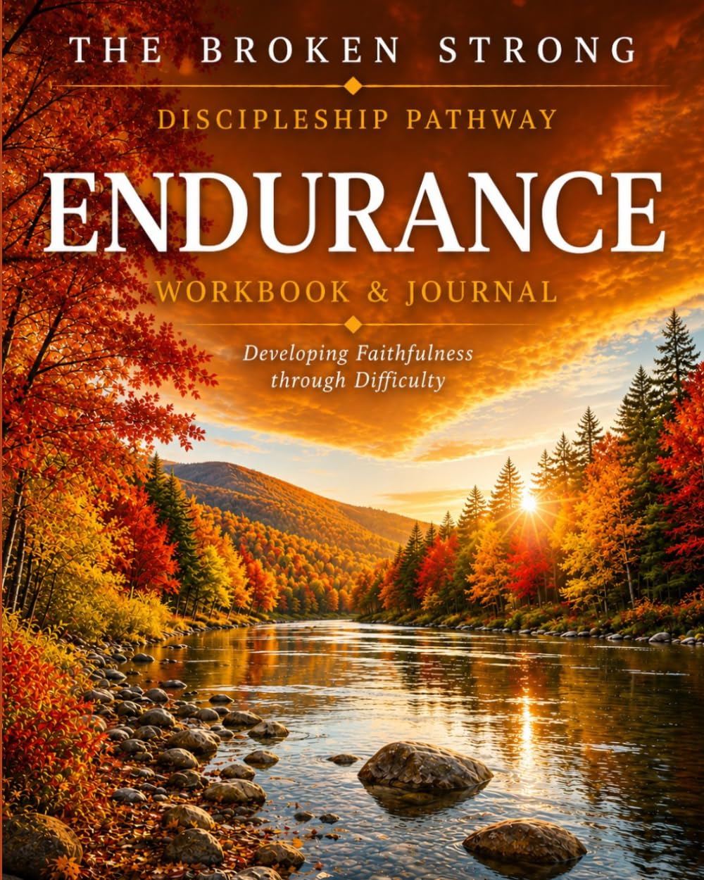 Endurance Workbook & Journal: Developing Faithfulness Through Difficulty (The Broken Strong Devotional Series)