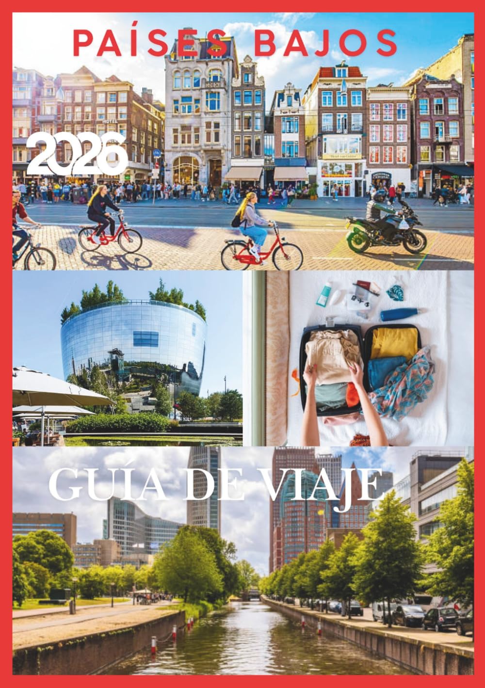 PAÍSES BAJOS GUÍA DE VIAJE 2026: La guía completa para explorar las ciudades, canales, molinos de viento, campos de tulipanes y joyas ocultas de los Países Bajos.