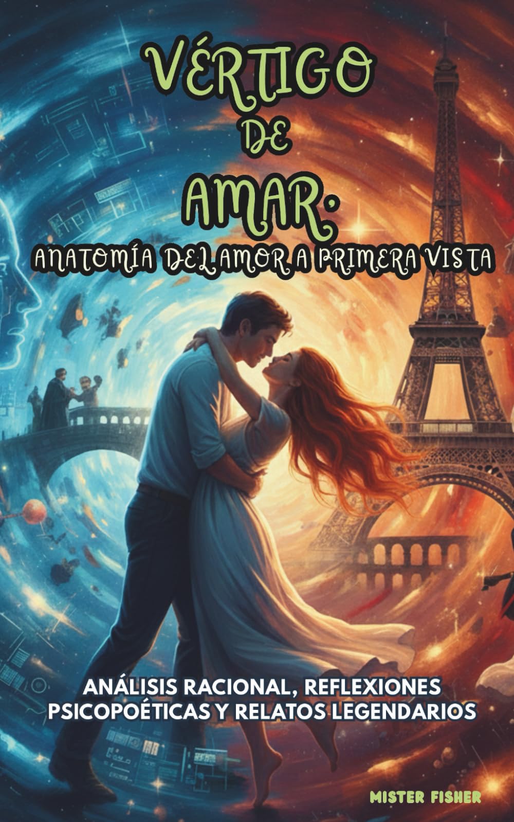 Vértigo de Amar, anatomía del amor a primera vista: Análisis racional, reflexiones psicopoéticas y relatos legendarios (Mira el Mundo)