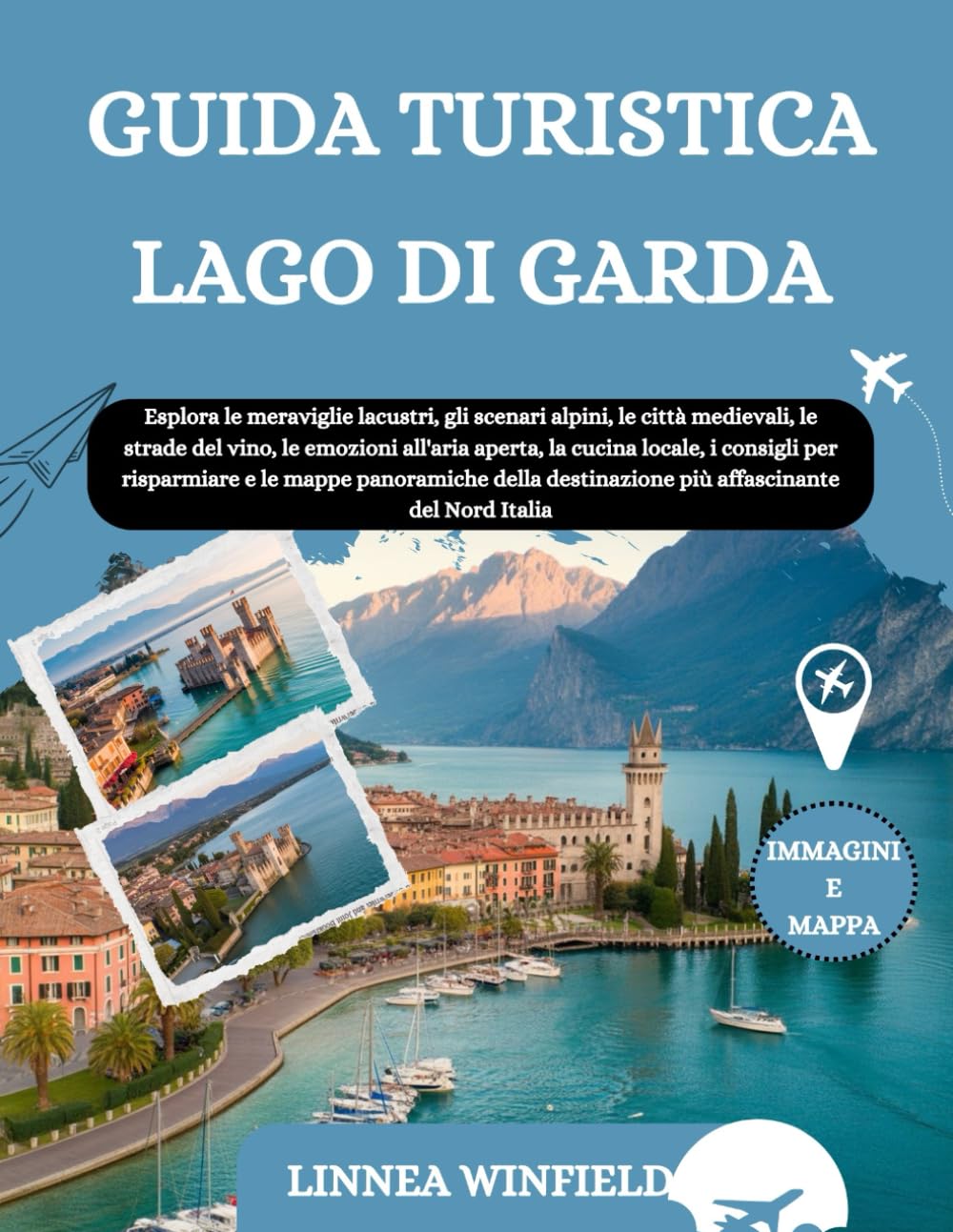 GUIDA TURISTICA LAGO DI GARDA 2026: Esplora le meraviglie lacustri, gli scenari alpini, le città medievali, le strade del vino, le emozioni all'aria ... panoramiche della destinazione più affa...