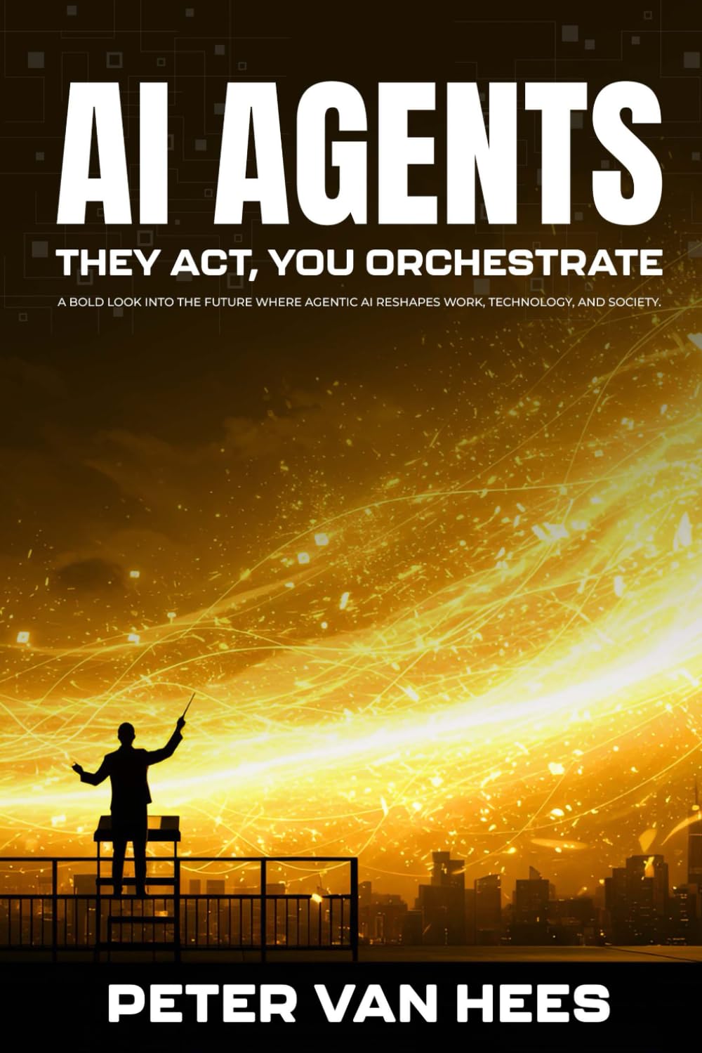 AI Agents: They Act, You Orchestrate: A bold look into the future where Agentic AI reshapes work, technology, and society.