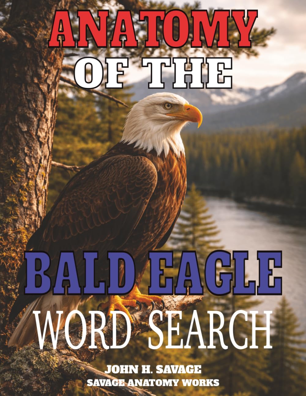 ANATOMY OF THE AMERICAN BALD EAGLE WORD SEARCH: STRUCTURAL BIOLOGY AND FUNCTIONAL ADAPTATIONS OF APEX AVIAN PREDATORS (Savage Anatomy)