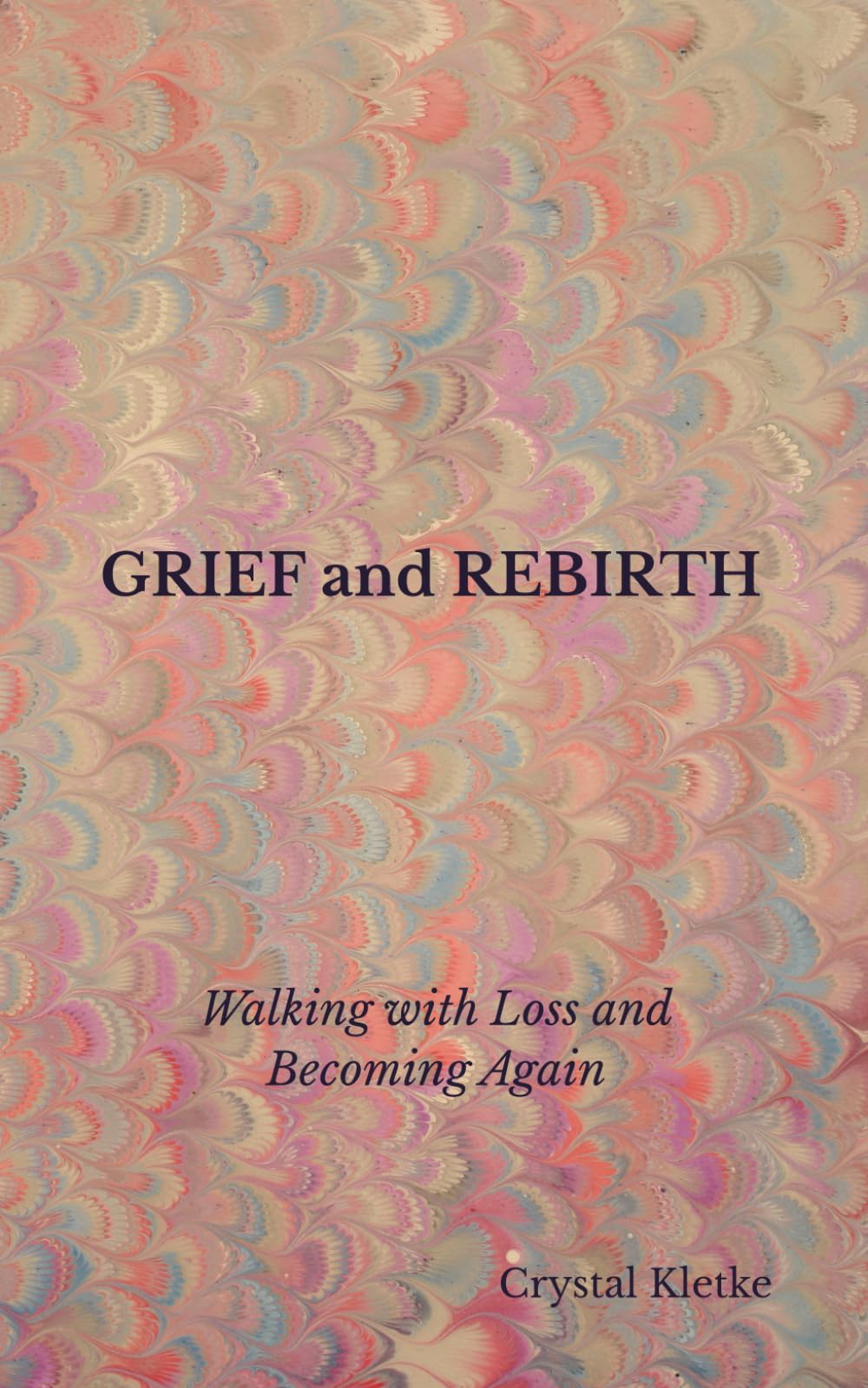 GRIEF and REBIRTH: Walking with Loss and Becoming Again