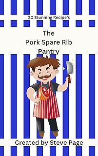 The Pork Spare Ribs Pantry: 30 Stunning Recipe's (The Butcher Shop Pantry Book 44)