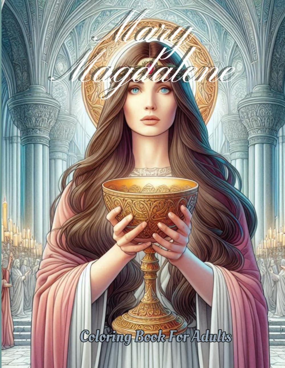 Mary Magdalene: Coloring Book For Adults (Celtic and Light -US)