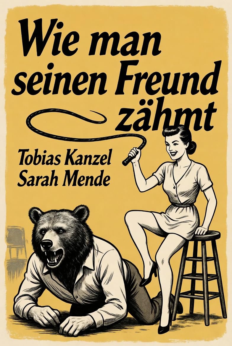 Wie man seinen Freund zähmt: Das Überlebenshandbuch für die ahnungslose Frau (German Edition)      Kindle Edition