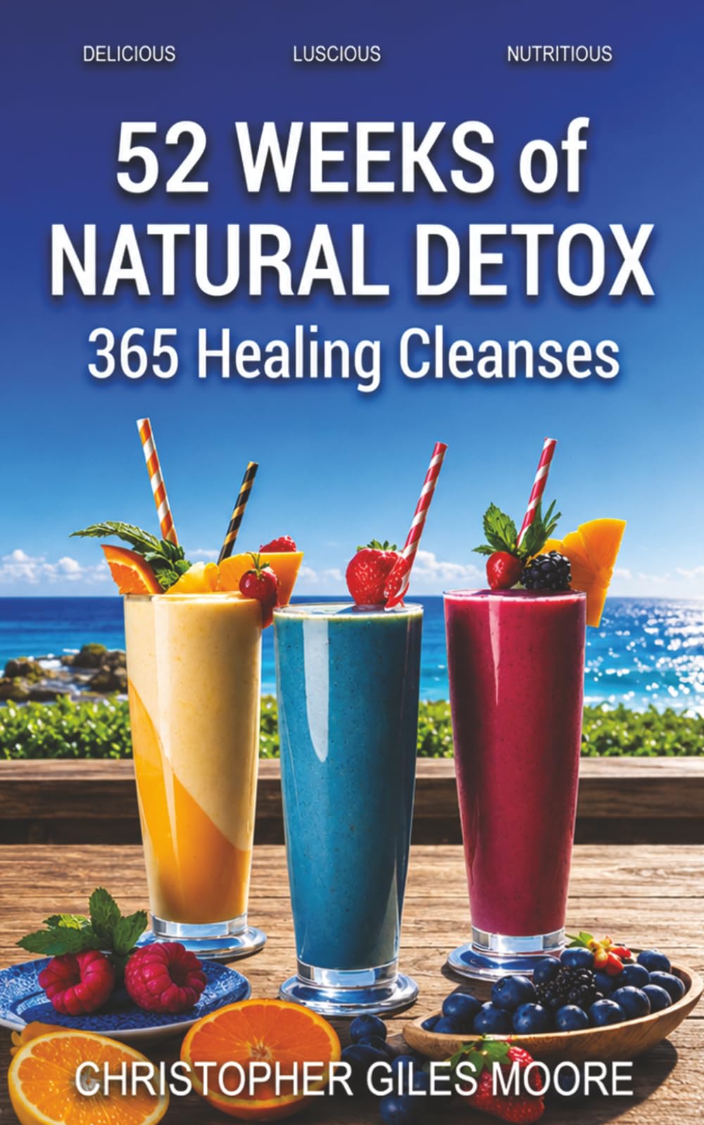 52 WEEKS of NATURAL DETOX: 365 Healing Cleanses (52 WEEKS of TRANSFORMATION)