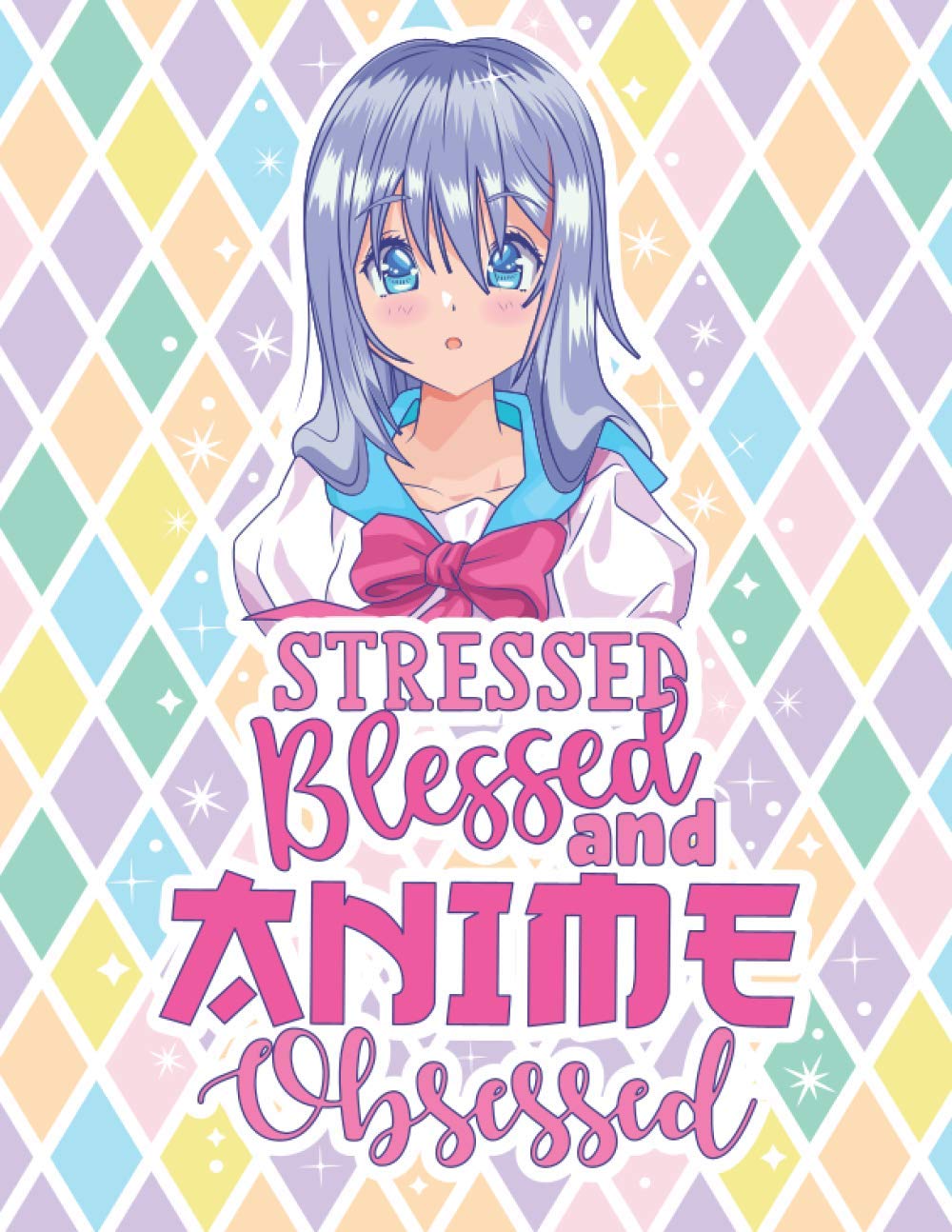 Stressed Blessed and Anime Obsessed: Anime Sketchbook | Large 8.5 x 11 Anime Drawing Pad | Manga Sketch Book with Blank Pages for Drawing, Sketching, ... Love Manga Japanese Art, Anime, and Kawaii